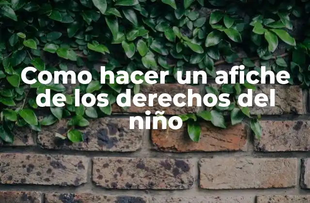 Como Hacer un Afiche de los Derechos Del Niño