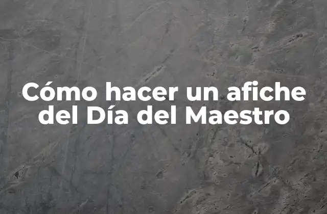 Cómo Hacer un Afiche Del Día Del Maestro