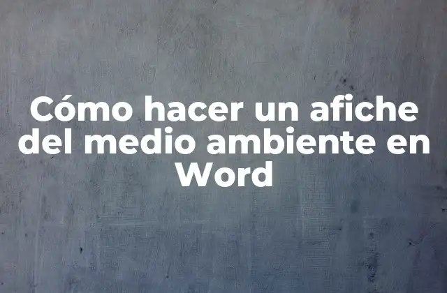 Cómo Hacer un Afiche Del Medio Ambiente en Word