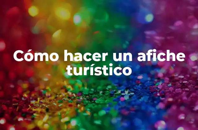Cómo Hacer un Afiche Turístico