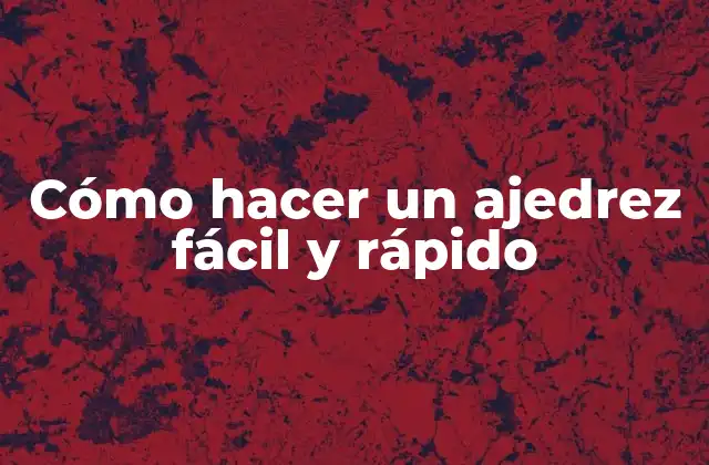 Cómo Hacer un Ajedrez Fácil y Rápido