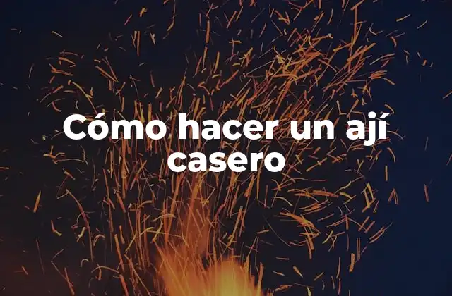 Cómo Hacer un Ají Casero