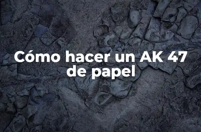 Cómo Hacer un Ak 47 de Papel