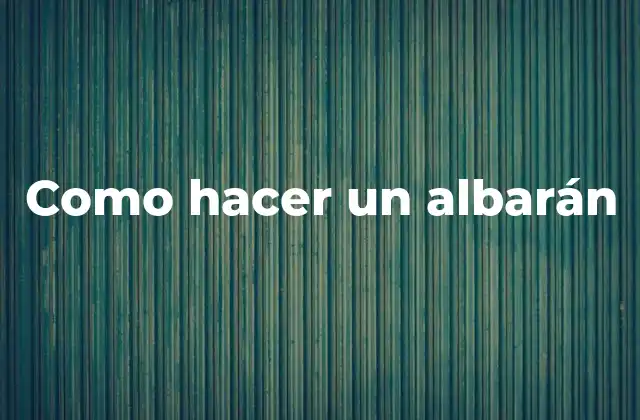 Como Hacer un Albarán