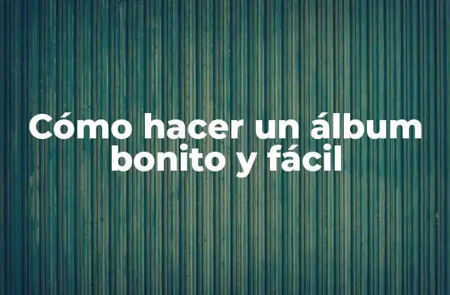 Cómo Hacer un Álbum Bonito y Fácil