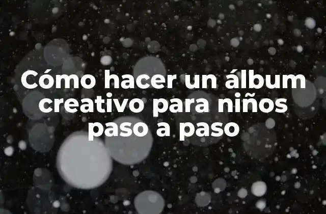 Cómo Hacer un Álbum Creativo para Niños Paso a Paso