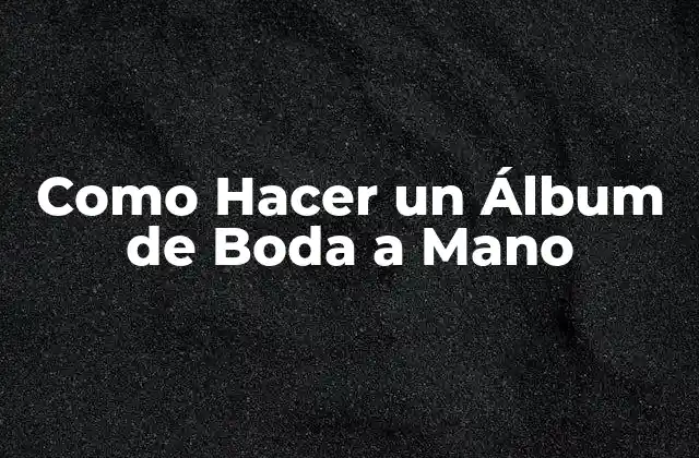 Como Hacer un Álbum de Boda a Mano