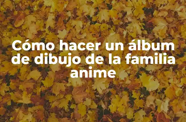 Cómo Hacer un Álbum de Dibujo de la Familia Anime