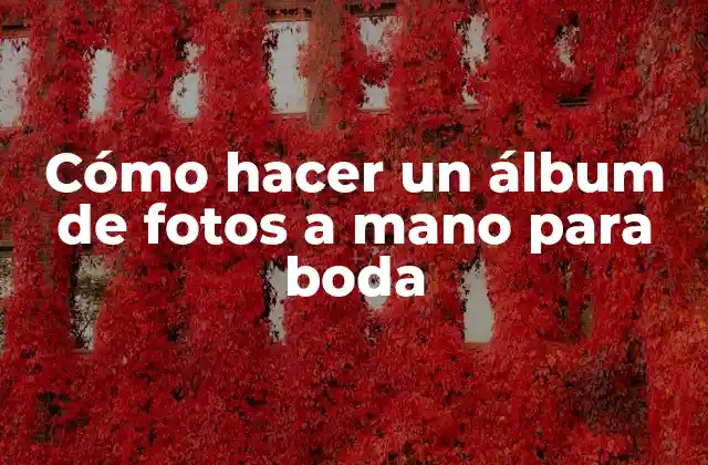 Cómo Hacer un Álbum de Fotos a Mano para Boda