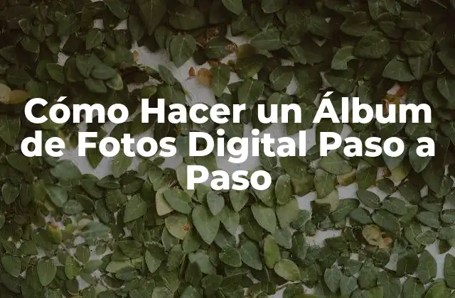 Cómo Hacer un Álbum de Fotos Digital Paso a Paso