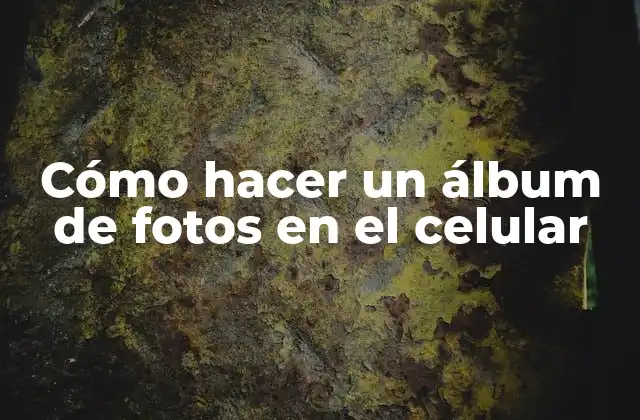 Cómo Hacer un Álbum de Fotos en el Celular