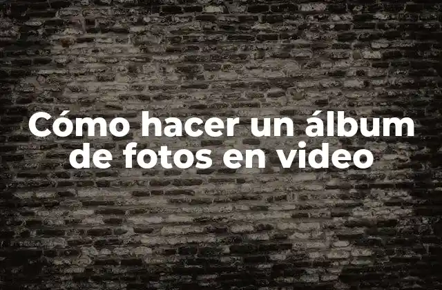 Cómo Hacer un Álbum de Fotos en Video