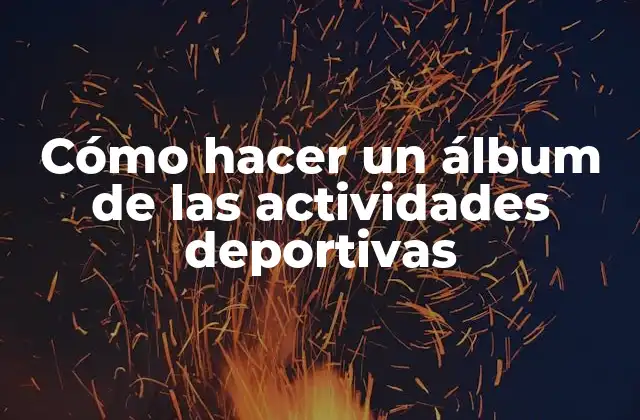 Cómo Hacer un Álbum de las Actividades Deportivas