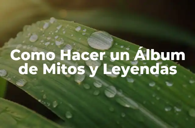 Como Hacer un Álbum de Mitos y Leyendas