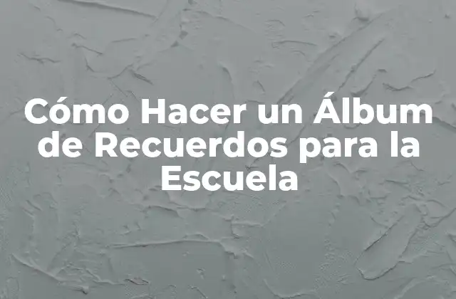 Álbum de Recuerdos para la Escuela