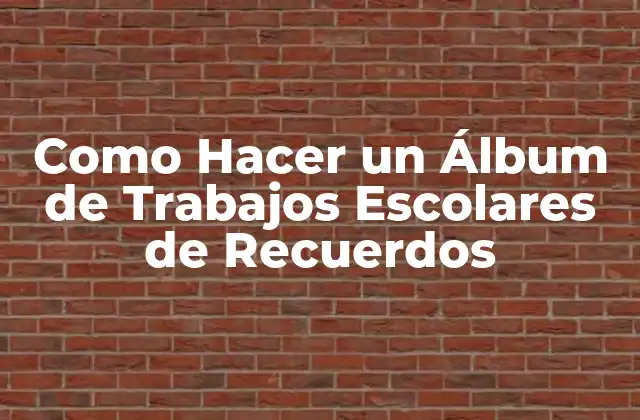 Como Hacer un Álbum de Trabajos Escolares de Recuerdos