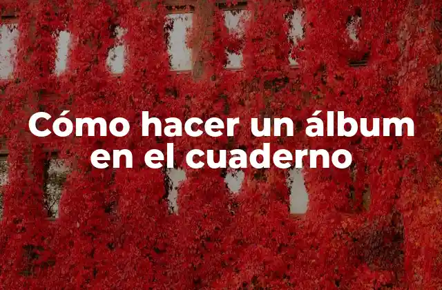 Cómo Hacer un Álbum en el Cuaderno
