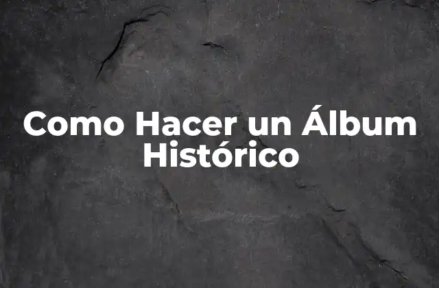 Como Hacer un Álbum Histórico