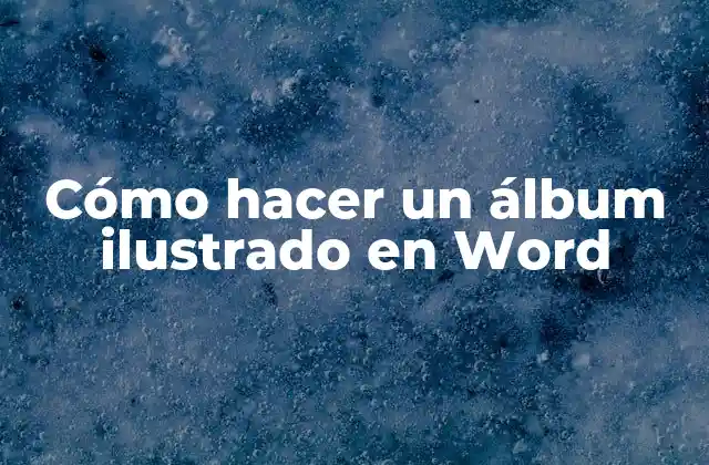 Cómo Hacer un Álbum Ilustrado en Word