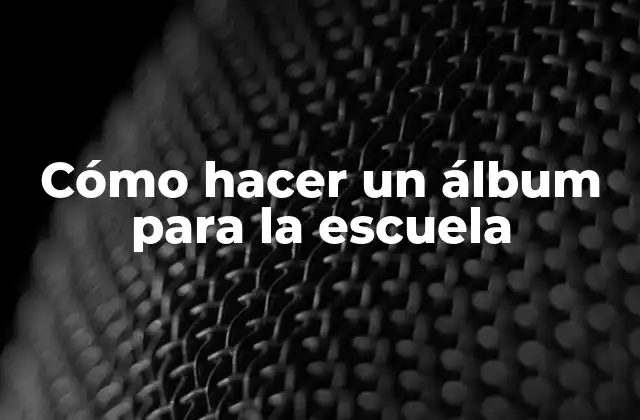 Cómo Hacer un Álbum para la Escuela