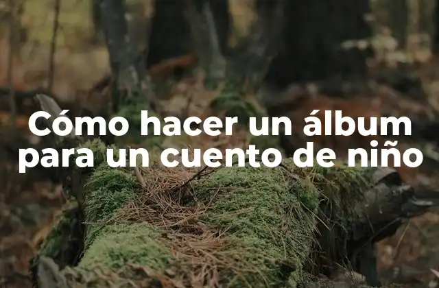 Cómo Hacer un Álbum para un Cuento de Niño