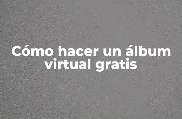 Cómo Hacer un Álbum Virtual Gratis
