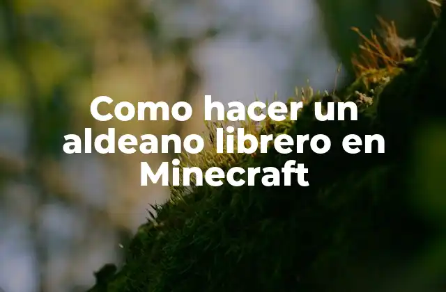 Como Hacer un Aldeano Librero en Minecraft