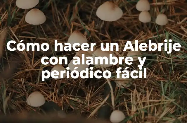 Cómo Hacer un Alebrije con Alambre y Periódico Fácil