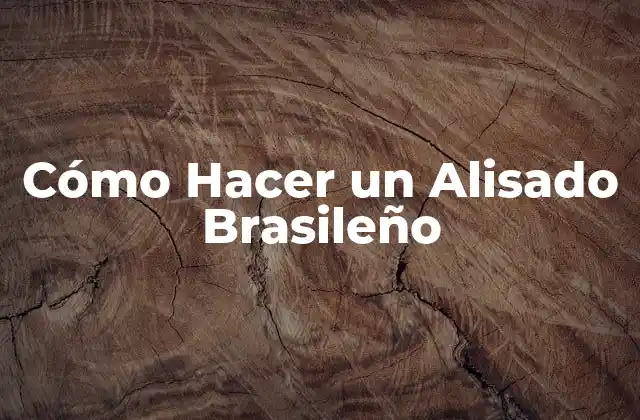 Cómo Hacer un Alisado Brasileño