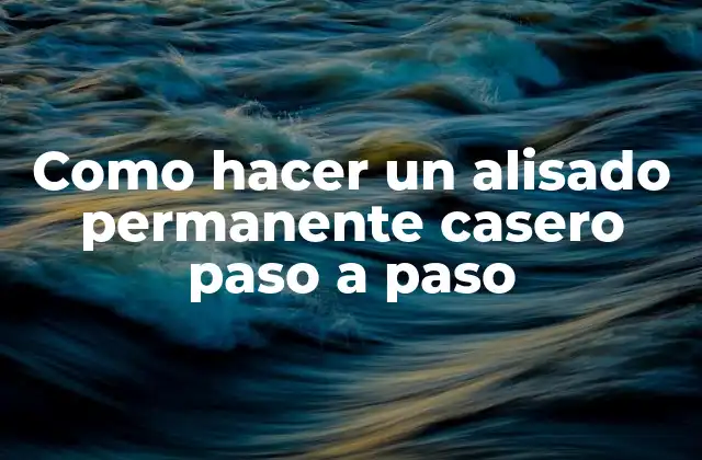 Como Hacer un Alisado Permanente Casero Paso a Paso