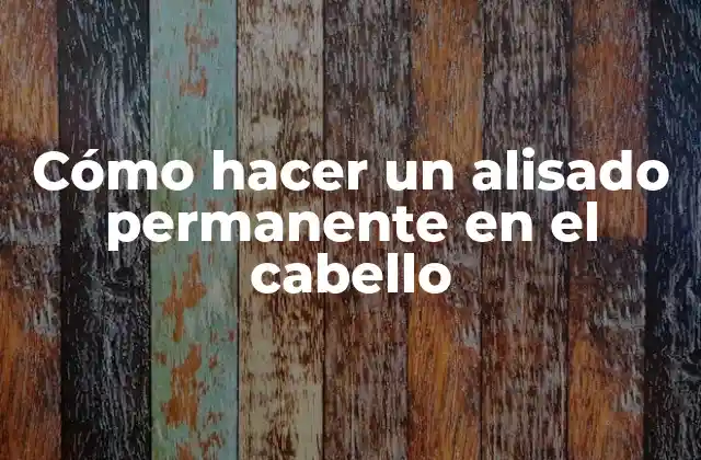 Cómo Hacer un Alisado Permanente en el Cabello
