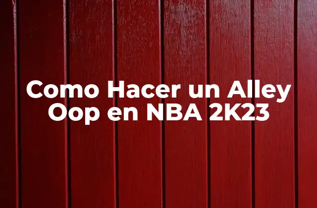 Como Hacer un Alley Oop en Nba 2k23
