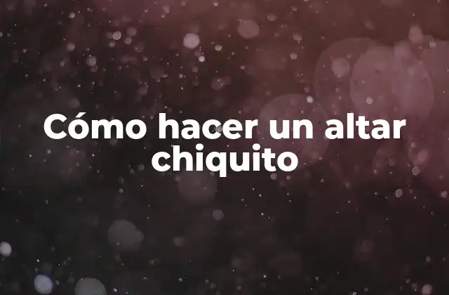 Cómo Hacer un Altar Chiquito