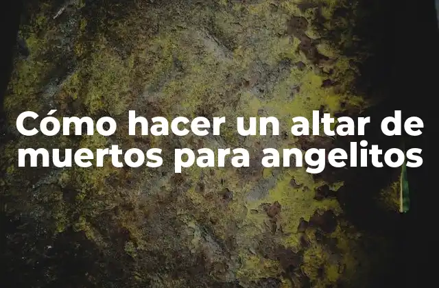 Cómo Hacer un Altar de Muertos para Angelitos