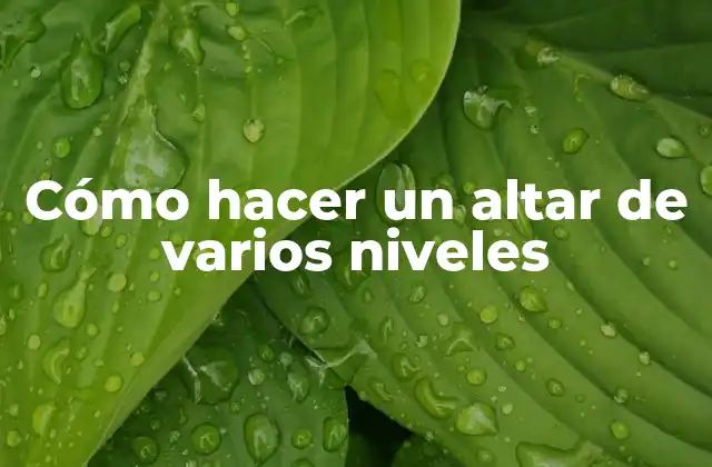 Cómo Hacer un Altar de Varios Niveles