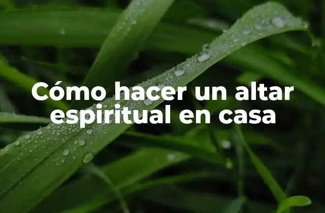 Cómo hacer un altar espiritual en casa