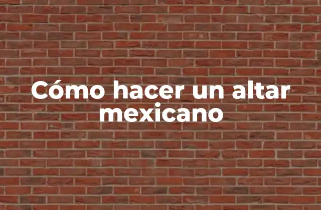 Cómo Hacer un Altar Mexicano