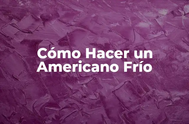 Cómo Hacer un Americano Frío