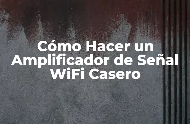 Cómo Hacer un Amplificador de Señal Wifi Casero