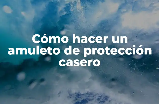 Cómo Hacer un Amuleto de Protección Casero
