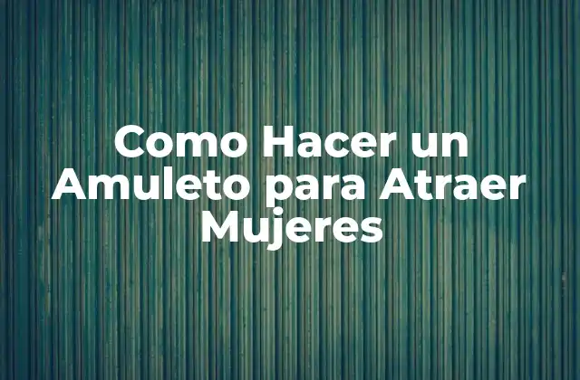 Como Hacer un Amuleto para Atraer Mujeres