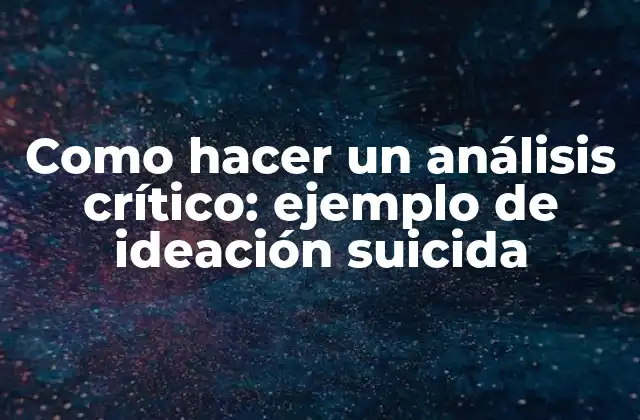 Como Hacer un Análisis Crítico: Ejemplo de Ideación Suicida
