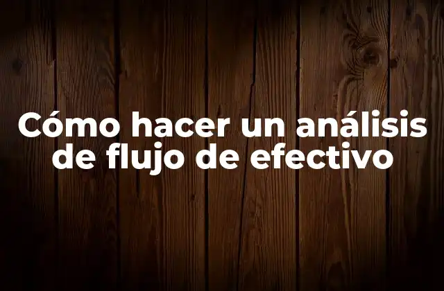 Cómo Hacer un Análisis de Flujo de Efectivo