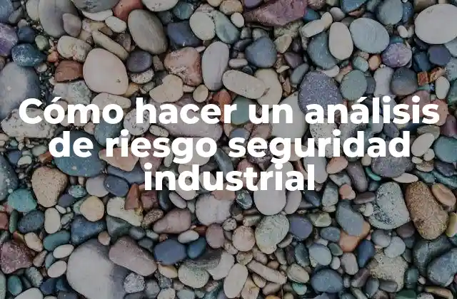 Cómo Hacer un Análisis de Riesgo Seguridad Industrial