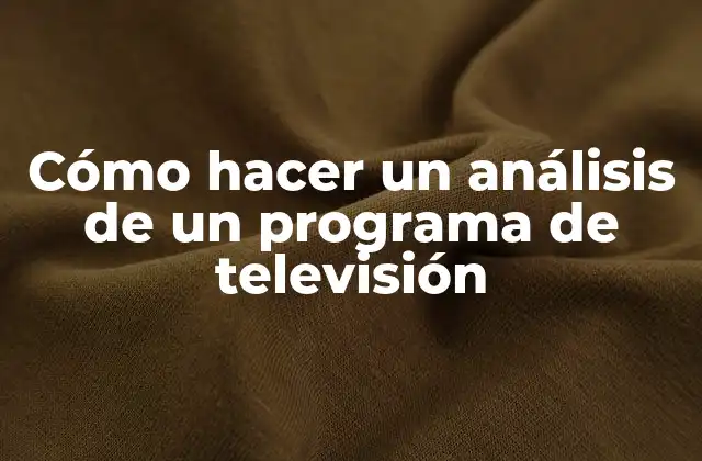 Cómo Hacer un Análisis de un Programa de Televisión