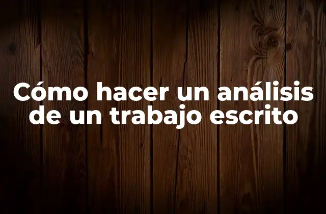 Cómo Hacer un Análisis de un Trabajo Escrito