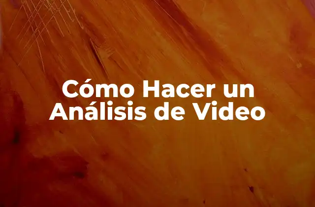 Cómo Hacer un Análisis de Video