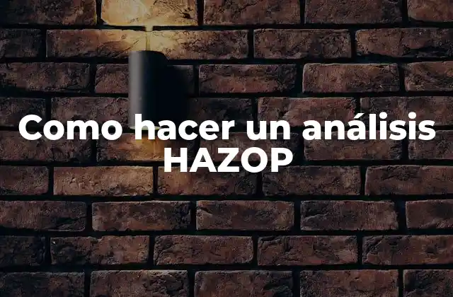 Como Hacer un Análisis Hazop