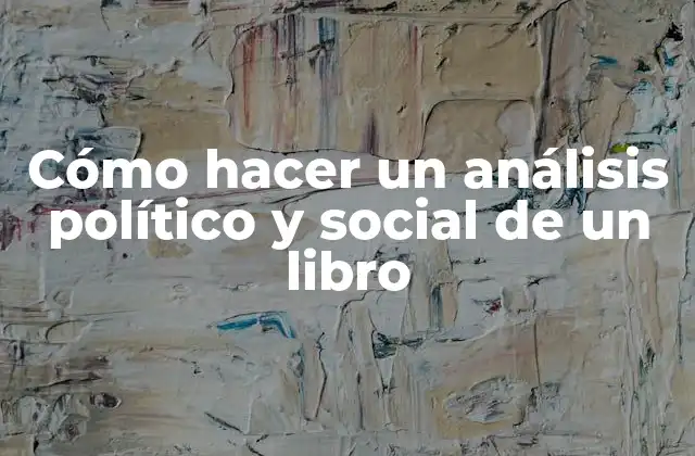 Cómo Hacer un Análisis Político y Social de un Libro