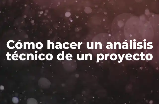 Cómo Hacer un Análisis Técnico de un Proyecto